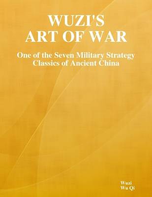 Book cover for Wuzi's Art of War: One of the Seven Military Strategy Classics of Ancient China