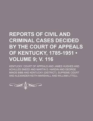 Book cover for Reports of Civil and Criminal Cases Decided by the Court of Appeals of Kentucky, 1785-1951 (Volume 9; V. 116)