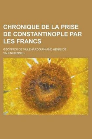 Cover of Chronique de La Prise de Constantinople Par Les Francs