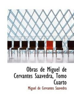 Cover of Obras de Miguel de Cervantes Saavedra, Tomo Cuarto