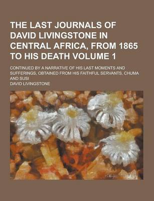 Book cover for The Last Journals of David Livingstone in Central Africa, from 1865 to His Death; Continued by a Narrative of His Last Moments and Sufferings, Obtaine