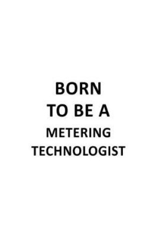 Cover of Born To Be A Metering Technologist