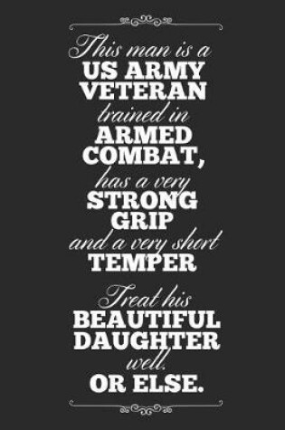 Cover of This Man Is A US Army Veteran Trained In Armed Combat, Has A Very Strong Grip And A Very Short Temper. Treat His Beautiful Daughter Well Or Else