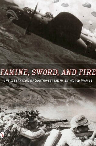 Cover of Famine, Sword, and Fire: The Liberation of Southwest China in World War II