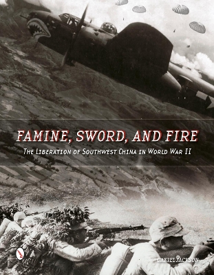 Book cover for Famine, Sword, and Fire: The Liberation of Southwest China in World War II