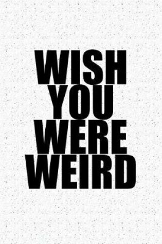 Cover of Wish You Were Weird