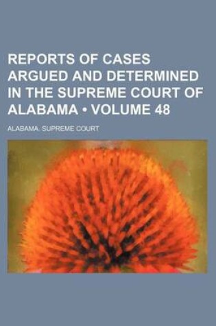 Cover of Reports of Cases Argued and Determined in the Supreme Court of Alabama (Volume 48)