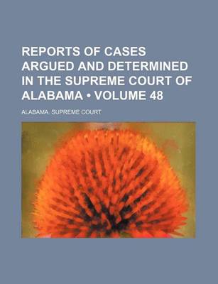 Book cover for Reports of Cases Argued and Determined in the Supreme Court of Alabama (Volume 48)