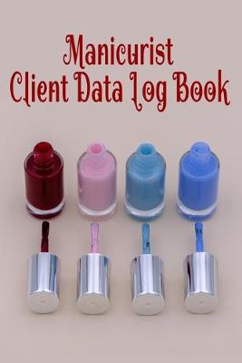 Cover of Manicurist Client Data Log Book