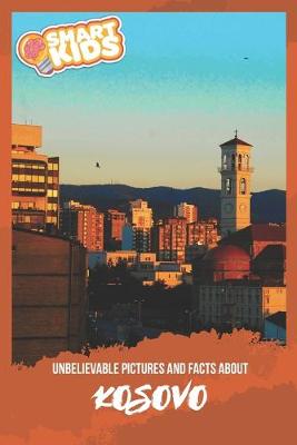 Book cover for Unbelievable Pictures and Facts About Kosovo