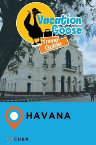 Cover of Vacation Goose Travel Guide Havana Cuba