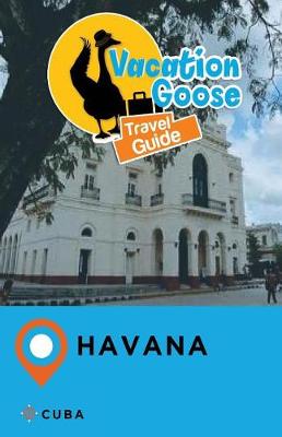 Book cover for Vacation Goose Travel Guide Havana Cuba