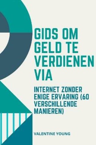 Cover of Gids om geld te verdienen via internet zonder enige ervaring (60 verschillende manieren)