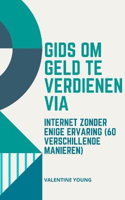 Book cover for Gids om geld te verdienen via internet zonder enige ervaring (60 verschillende manieren)