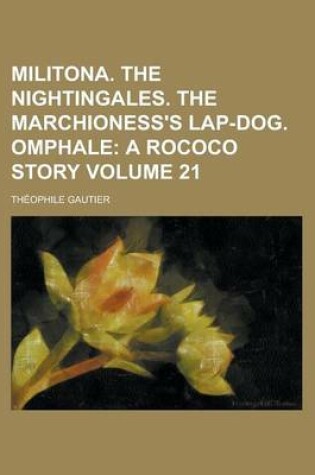 Cover of Militona. the Nightingales. the Marchioness's Lap-Dog. Omphale Volume 21