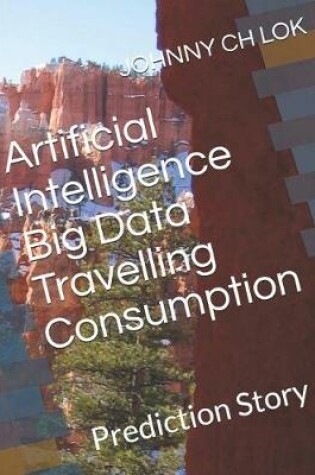 Cover of Artificial Intelligence Big Data Travelling Consumption