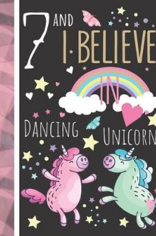 Cover of 7 And I Believe In Dancing Unicorns