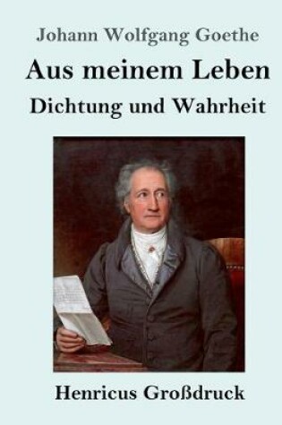 Cover of Aus meinem Leben. Dichtung und Wahrheit (Großdruck)