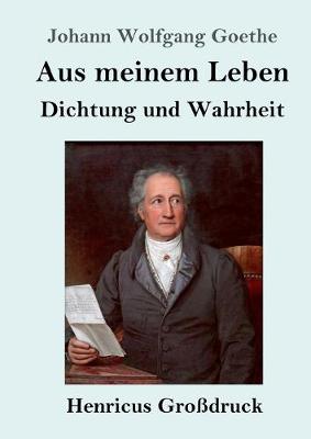 Book cover for Aus meinem Leben. Dichtung und Wahrheit (Großdruck)