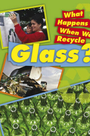Cover of What Happens When We Recycle: Glass