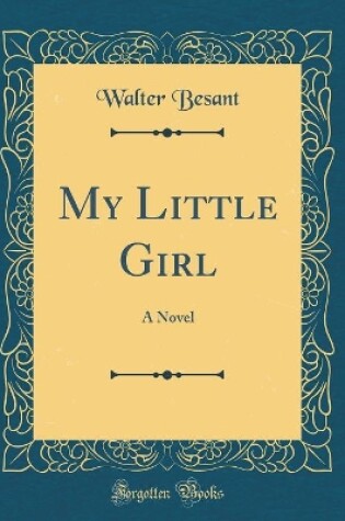 Cover of My Little Girl: A Novel (Classic Reprint)