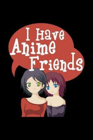 Cover of I Have Anime Friends