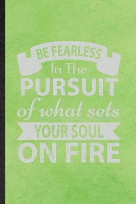 Book cover for Be Fearless in the Pursuit of What Sets Your Soul on Fire