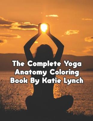 Book cover for The Complete Yoga Anatomy Coloring Book By kaite Lynch