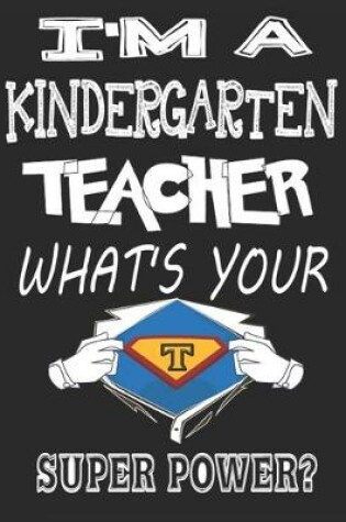 Cover of I'm a Kindergarten Teacher What's Your Super Power?
