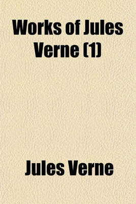 Book cover for Works of Jules Verne (Volume 1); Jules Verne. a Drama in the Air. the Watch's Soul. a Winter in the Ice. the Pearl of Lima. the Mutineers. Five Weeks in a Balloon