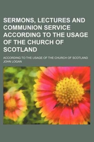 Cover of Sermons, Lectures and Communion Service According to the Usage of the Church of Scotland; According to the Usage of the Church of Scotland