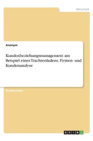 Cover of Kundenbeziehungsmanagement am Beispiel eines Trachtenladens. Firmen- und Kundenanalyse