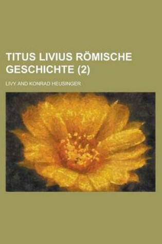 Cover of Titus Livius Romische Geschichte (2 )