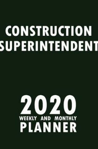 Cover of Construction Superintendent 2020 Weekly and Monthly Planner