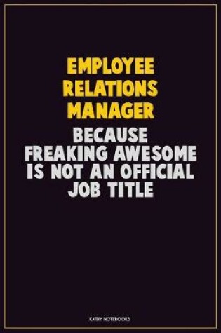 Cover of Employee Relations Manager, Because Freaking Awesome Is Not An Official Job Title