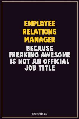 Book cover for Employee Relations Manager, Because Freaking Awesome Is Not An Official Job Title