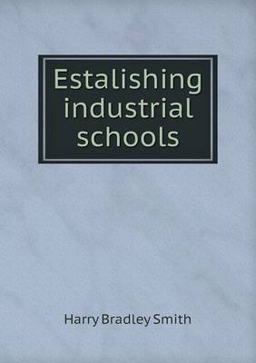 Book cover for Estalishing industrial schools