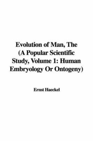 Cover of Evolution of Man, the (a Popular Scientific Study, Volume 1