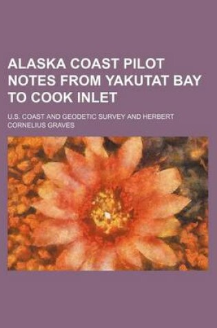 Cover of Alaska Coast Pilot Notes from Yakutat Bay to Cook Inlet