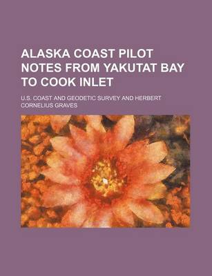 Book cover for Alaska Coast Pilot Notes from Yakutat Bay to Cook Inlet