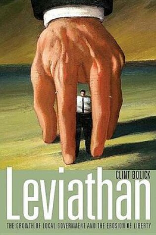 Cover of Leviathan: The Growth of Local Government and the Erosion of Liberty