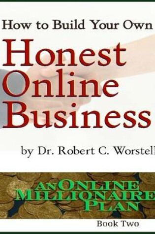 Cover of How to Build Your Own Honest Online Business: Online Millionaire Plan Book Two