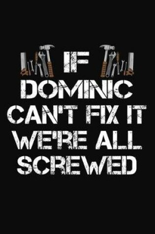 Cover of If Dominic Can't Fix It We're All Screwed