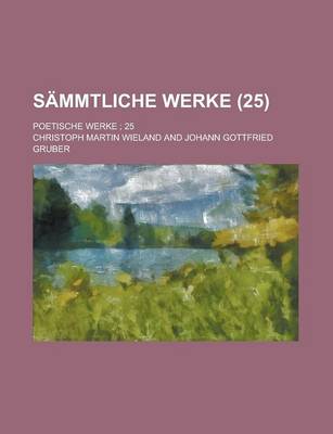 Book cover for Sammtliche Werke; Poetische Werke; 25 (25 )