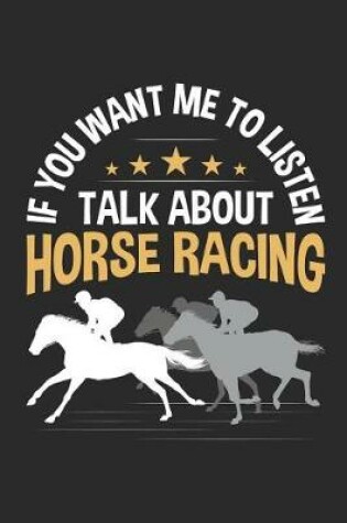 Cover of If You Want Me To Listen Talk About Horse Racing