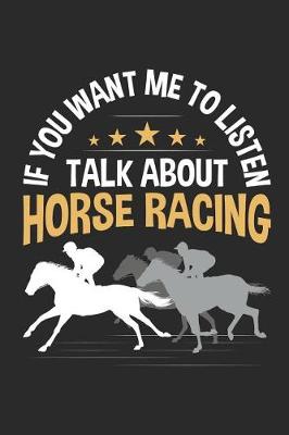 Book cover for If You Want Me To Listen Talk About Horse Racing