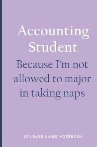 Cover of Accounting Student - Because I'm Not Allowed to Major in Taking Naps