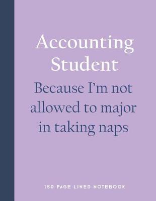 Book cover for Accounting Student - Because I'm Not Allowed to Major in Taking Naps