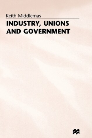 Cover of Industry, Unions and Government