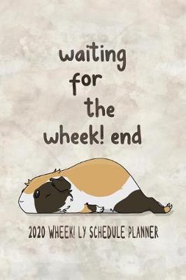 Book cover for Waiting For The Wheek! end 2020 Wheek! ly Schedule Planner